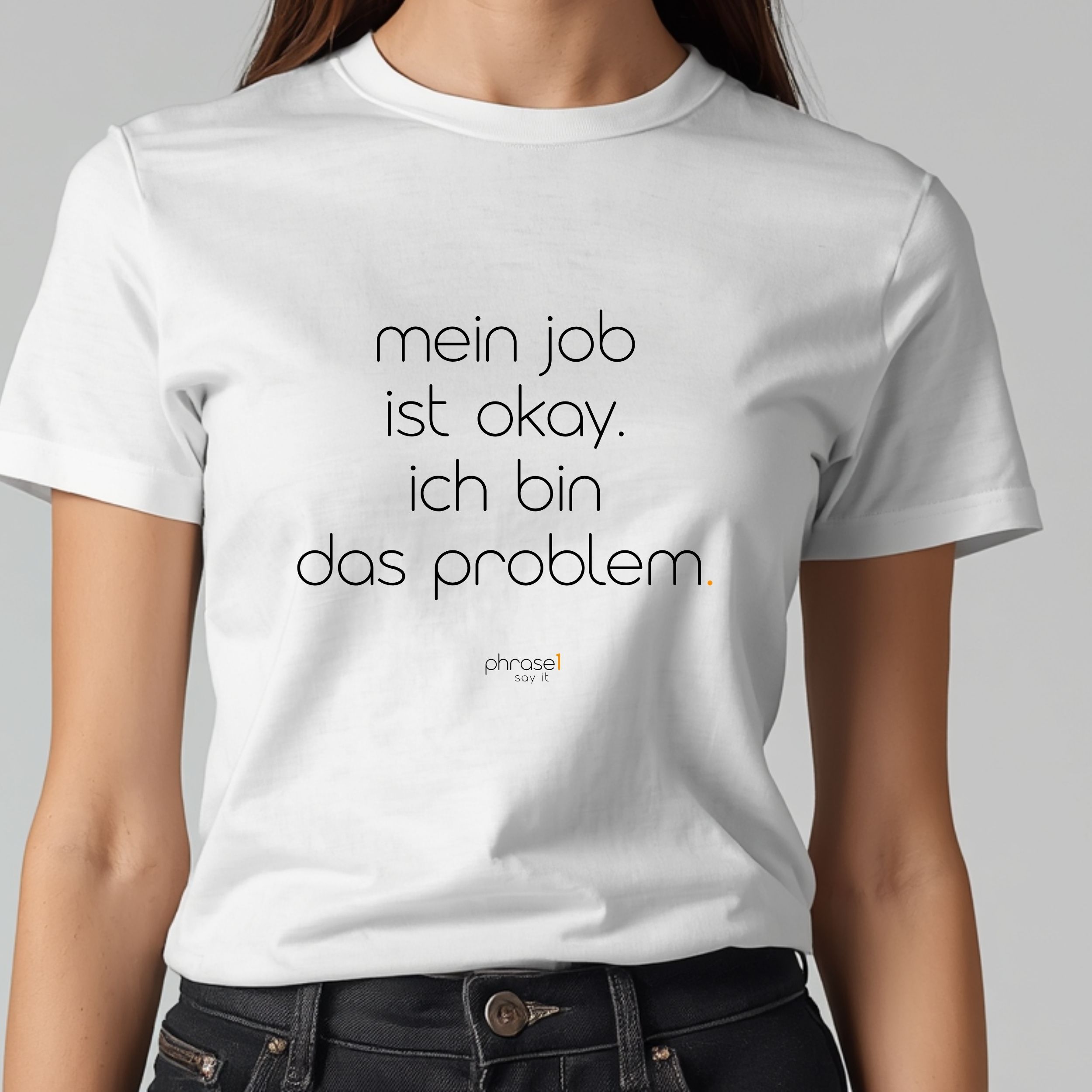 mein job ist okay. ich bin das problem. T-Shirt mit lustigem Spruch Kopie